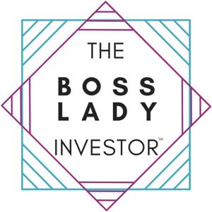 The Boss Lady Investor™ Podcast