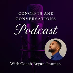 Concepts and Conversations with Coach Bryan Thomas