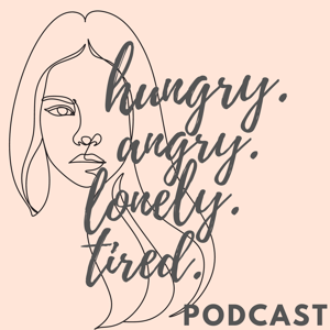 Hungry.Angry.Lonely.Tired. Podcast