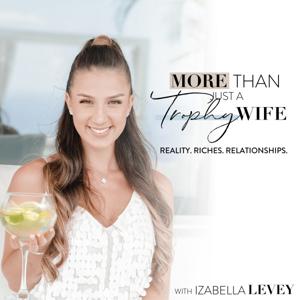 More Than Just A Trophy Wife With Izabella Levey