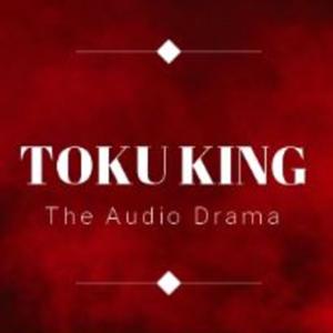 Toku King - The Tokusatsu Audio Drama