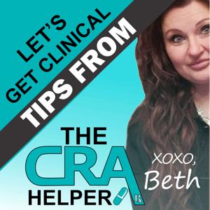 Let's Get Clinical, Tips From The CRA Helper