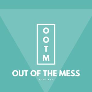 Out of the mess podcast