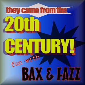 They Came From THE 2Oth Century