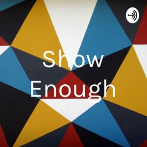 Show Enough