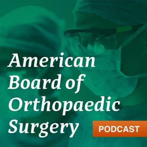 American Board of Orthopaedic Surgery Podcast by ABOS