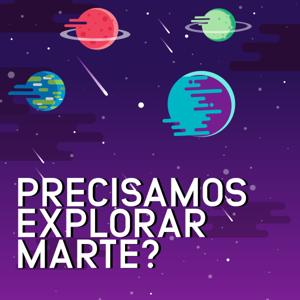 Precisamos Explorar Marte?