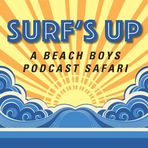 Surf's Up: A Beach Boys Podcast Safari by Mark Dillon and Phil Miglioratti