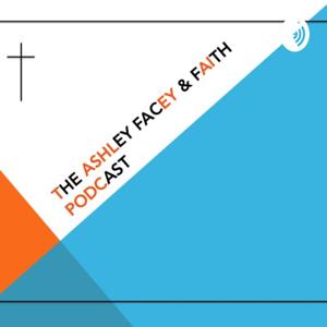 The Ashley Facey & Faith Podcast