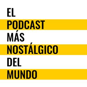 El podcast más nostálgico del mundo