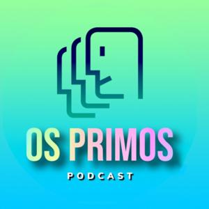 OS PRIMOS PODCAST