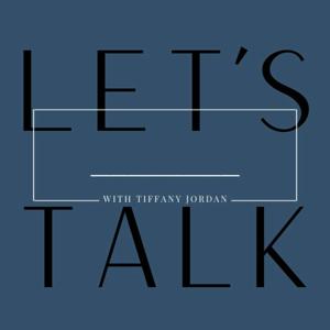 Let's Talk ___ with Tiffany Jordan