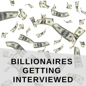 Billionaires Getting Interviewed