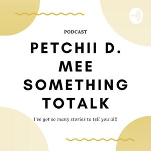 Petchii D. mee something to talk