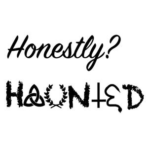 Honestly? Haunted. by Erin Grogan and Abby Chowning