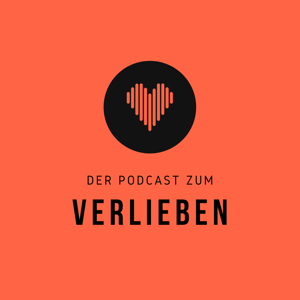 Der Podcast zum Verlieben