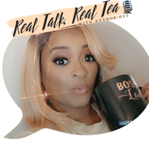 Real Talk, Real Tea with Author Dee