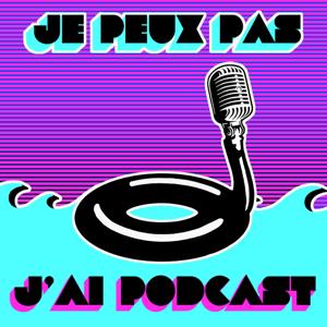 Je peux pas j'ai podcast