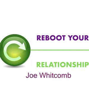 Reboot Your Relationship, Joe Whitcomb