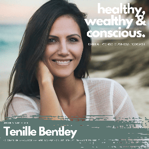 Healthy, Wealthy and Conscious with Tenille Bentley