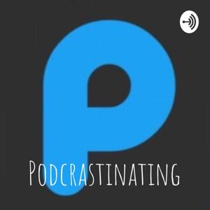 Podcrastinating