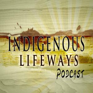 Indigenous Lifeways Podcast