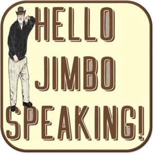 Hello, Jimbo Speaking!