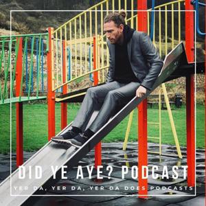 Did Ye Aye? Podcast