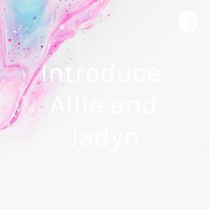 Introduce Allie and Jadyn