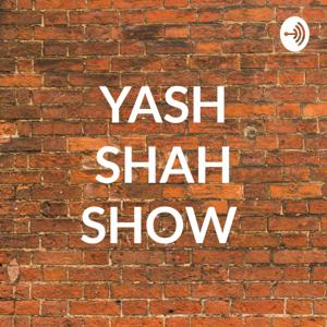 YASH SHAH SHOW