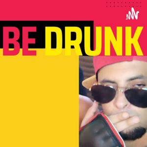 Be Drunk Podcast