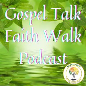 Gospel Talk Faith Walk Podcast (New Season Family Christian Center)