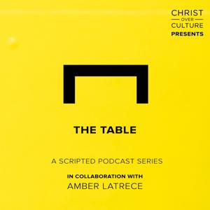 Christ over Culture Presents: The Table