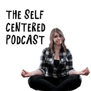 The Self Centered Podcast