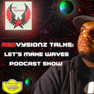 RedVysionz Talks: Let's Make Waves Podcast Show