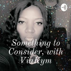 Something to Consider, with ViaKym