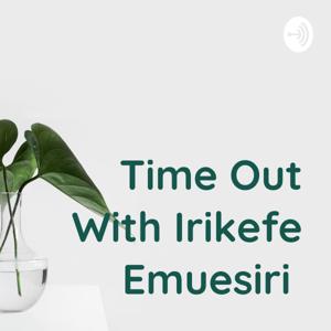 Time Out With Irikefe Emuesiri