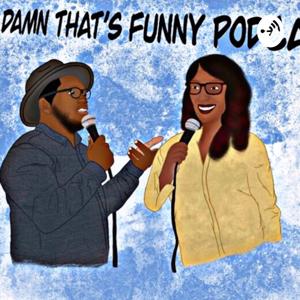 Damn That’s FUNNY PODCAST