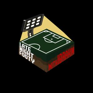 Late Night Footy with Ibrahim Podcast