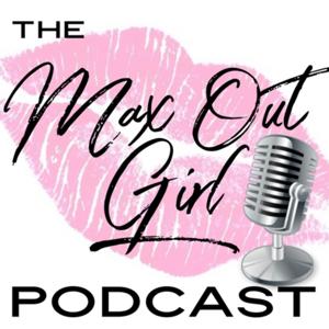 Max Out Girl Podcast