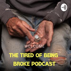 THE TIRED OF BEING BROKE PODCAST