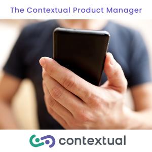 The Contextual Product Manager