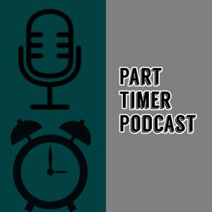Part Timer Podcast