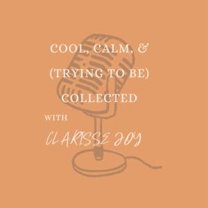Cool, Calm, and (trying to be) Collected with Clarisse Joy