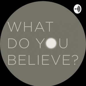 What Do You Believe?