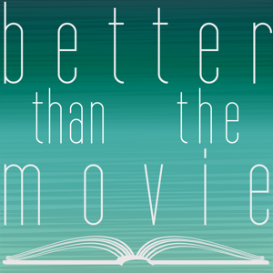 Better Than the Movie: A Podcast About Books