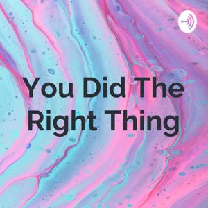 You Did The Right Thing