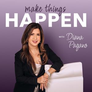 MAKE THINGS HAPPEN with Diana Pagano