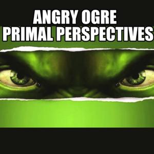 Angry Ogre: Primal Perspectives