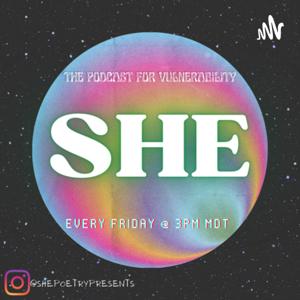 SHE | The Podcast for Vulnerability